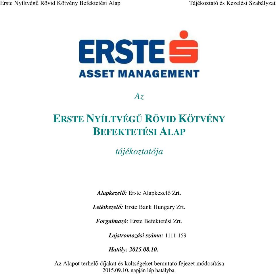 Forgalmazó: Erste Befektetési Zrt. Lajstromozási száma: 1111-159 Hatály: 2015.08.