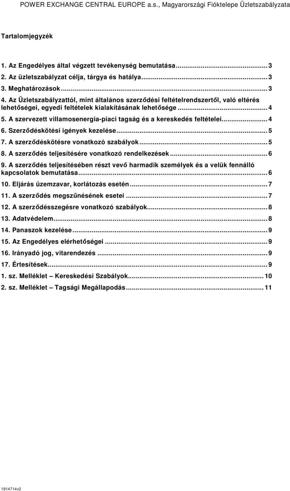 A szervezett villamosenergia-piaci tagság és a kereskedés feltételei... 4 6. Szerzıdéskötési igények kezelése... 5 7. A szerzıdéskötésre vonatkozó szabályok... 5 8.