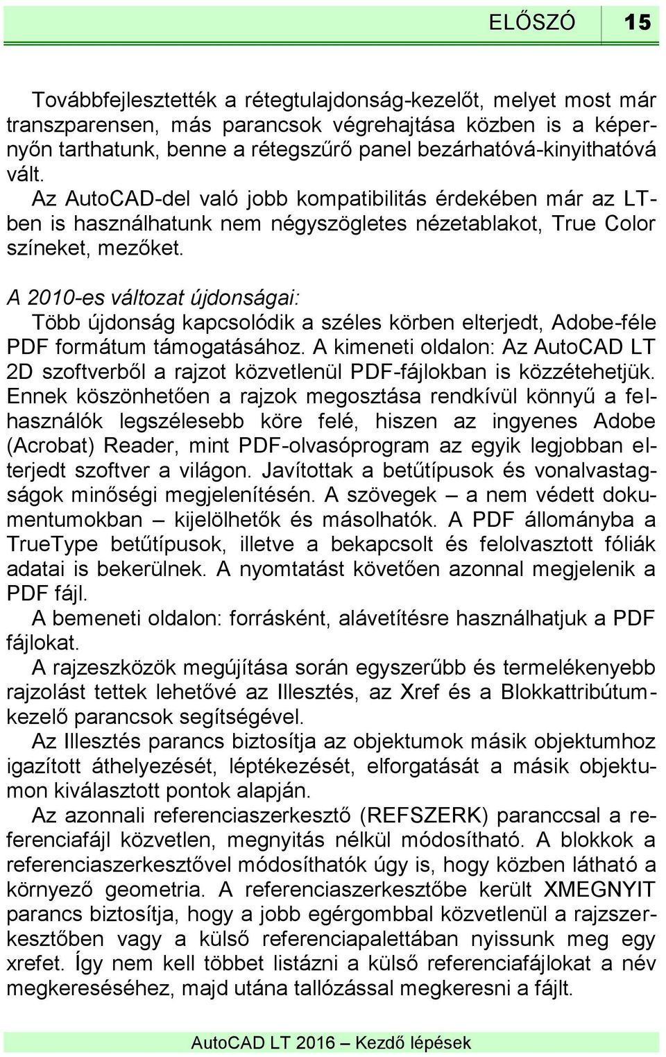 A 2010-es változat újdonságai: Több újdonság kapcsolódik a széles körben elterjedt, Adobe-féle PDF formátum támogatásához.