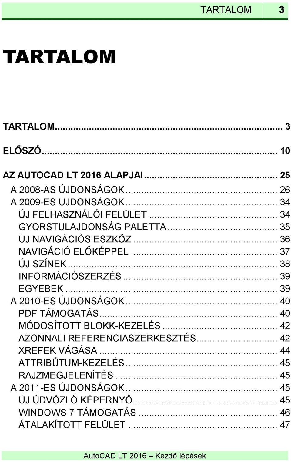 .. 38 INFORMÁCIÓSZERZÉS... 39 EGYEBEK... 39 A 2010-ES ÚJDONSÁGOK... 40 PDF TÁMOGATÁS... 40 MÓDOSÍTOTT BLOKK-KEZELÉS.