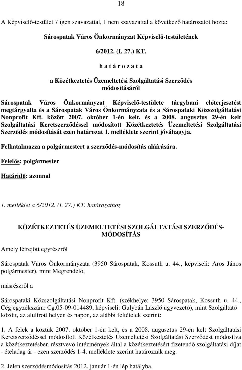 Önkormányzata és a Sárospataki Közszolgáltatási Nonprofit Kft. között 2007. október 1-én kelt, és a 2008.
