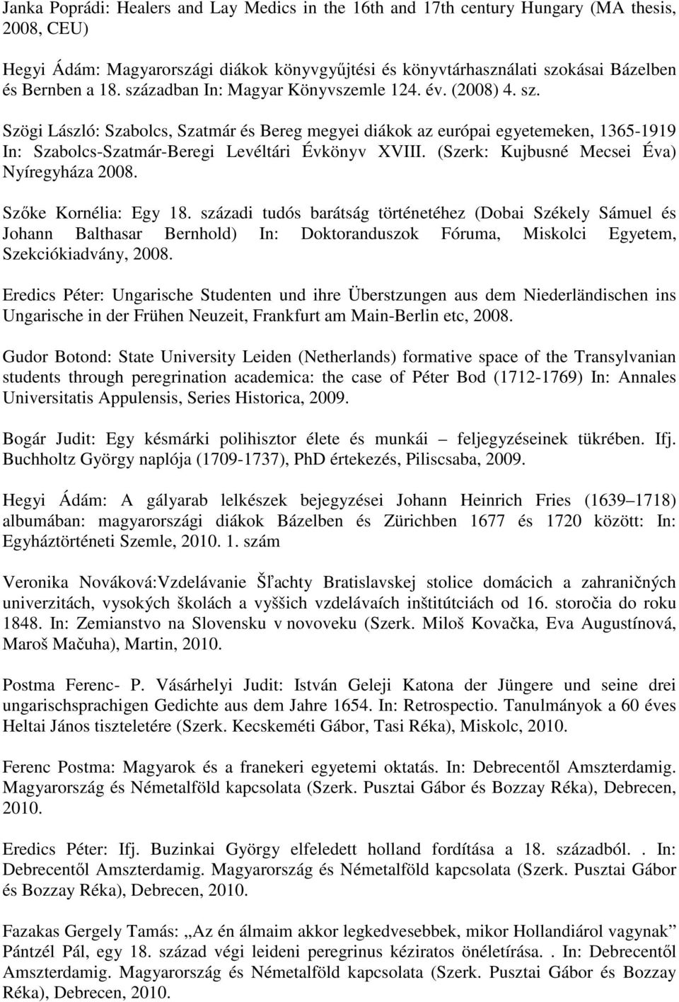 (Szerk: Kujbusné Mecsei Éva) Nyíregyháza 2008. Szıke Kornélia: Egy 18.