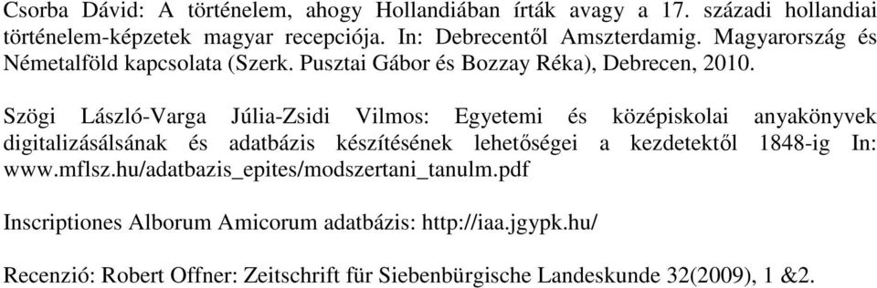 Szögi László-Varga Júlia-Zsidi Vilmos: Egyetemi és középiskolai anyakönyvek digitalizásálsának és adatbázis készítésének lehetıségei a kezdetektıl