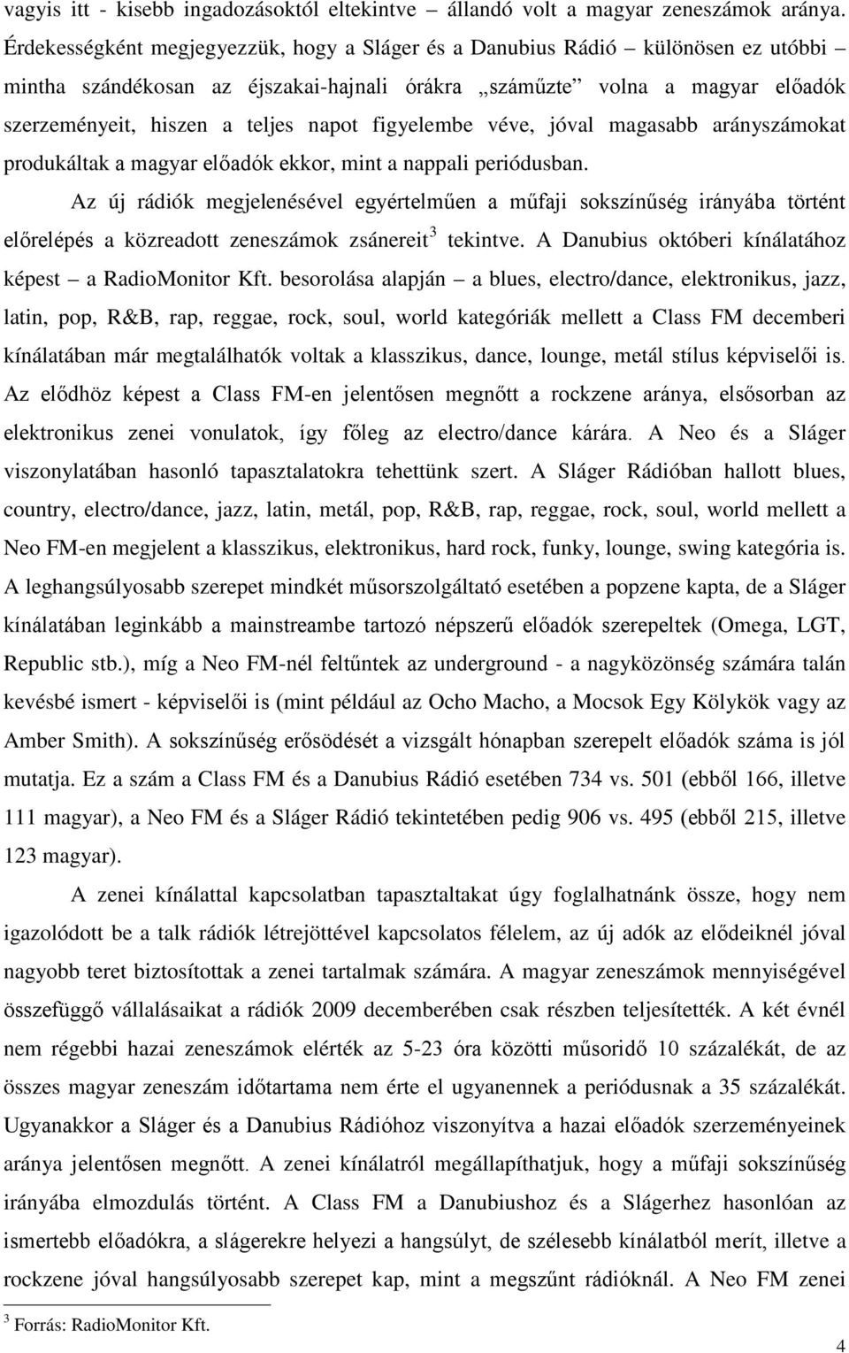 figyelembe véve, jóval magasabb arányszámokat produkáltak a magyar előadók ekkor, mint a nappali periódusban.