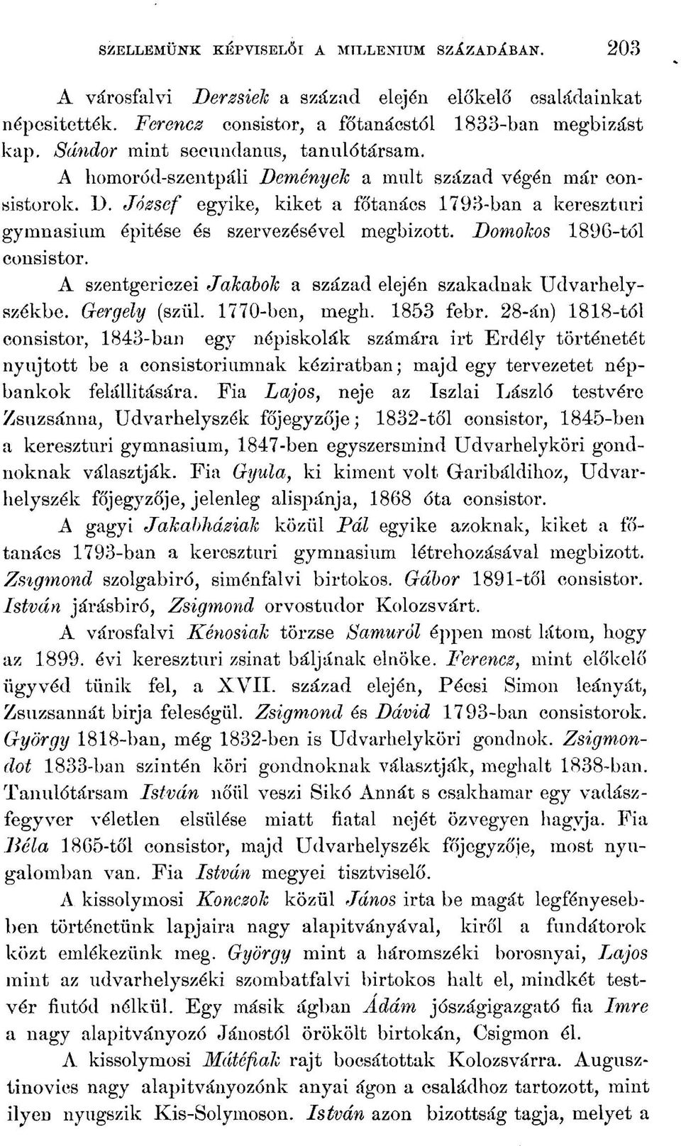 Domokos 1896-tól consistor. A szentgericzei Jakabok a század elején szakadnak Udvarhelyszékbe. Gergely (szül. 1770-ben, megh. 1853 febr.