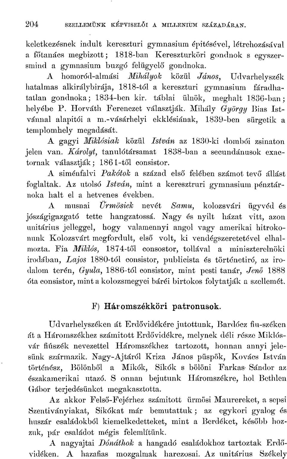 A homoród-almási Míhályok közül János, Udvarhelyszék hatalmas alkirálybirája, 1818-tól a keresztúri gymnasium fáradhatatlan gondnoka; 1834-ben kir. táblai ülnök, meghalt 1836-ban; helyébe P.