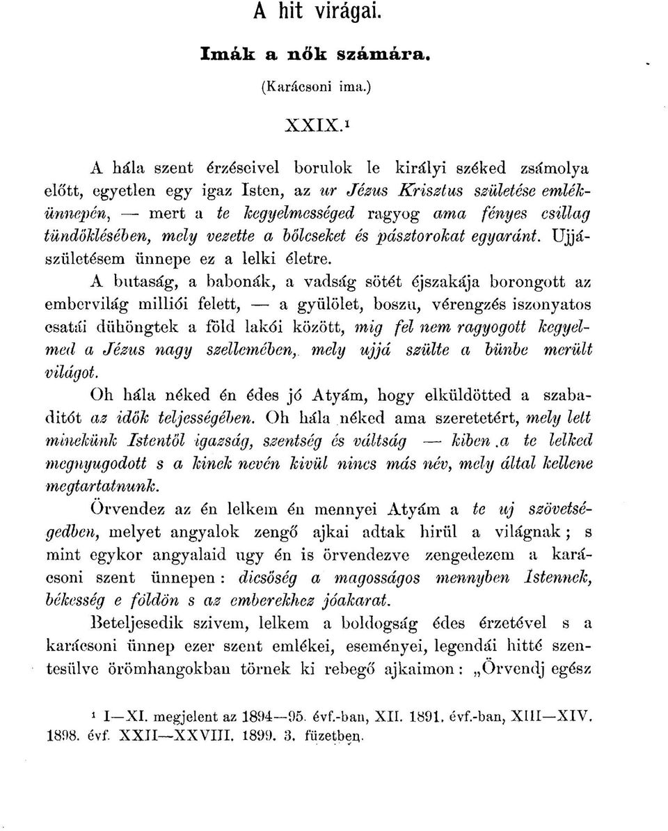 tündöklésében, mely vezette a bölcseket és pásztorokat egyaránt. Újjászületésem ünnepe ez a lelki életre.