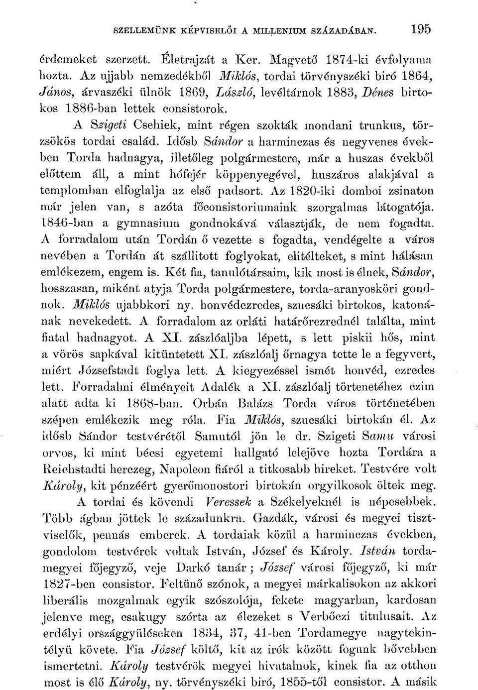 A Szigeti Csehiek, mint régen szokták mondani trunkus, törzsökös tordai család.