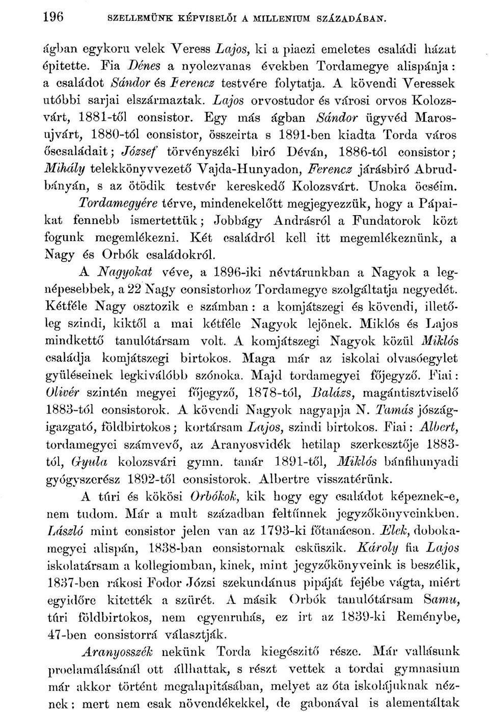 Lajos orvostudor és városi orvos Kolozsvárt, 1881-től consistor.
