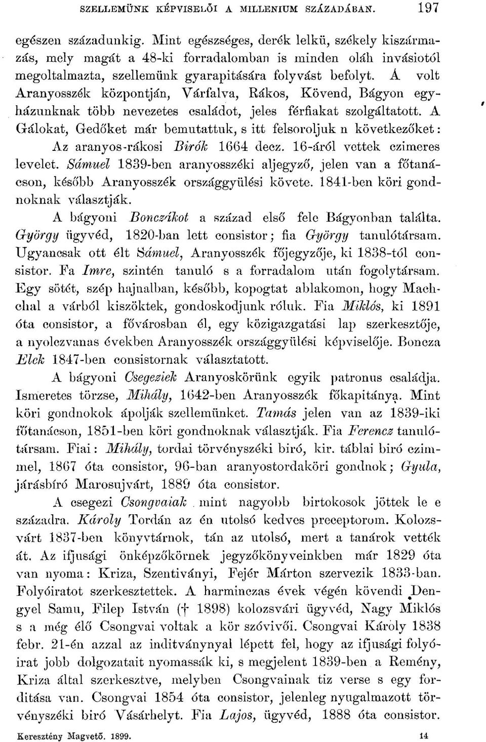 Á volt Aranyosszék központján, Várfalva, Rákos, Kövend, Bágyon egyházunknak több nevezetes családot, jeles férfiakat szolgáltatott.