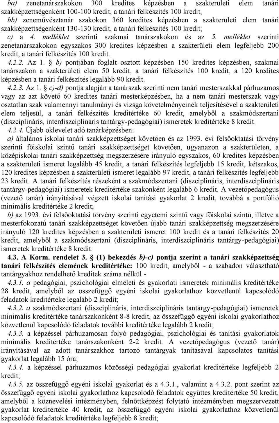 melléklet szerinti zenetanárszakokon egyszakos 300 kredites képzésben a szakterületi elem legfeljebb 200 kredit, a tanári felkészítés 100 kredit. 4.2.2. Az 1.