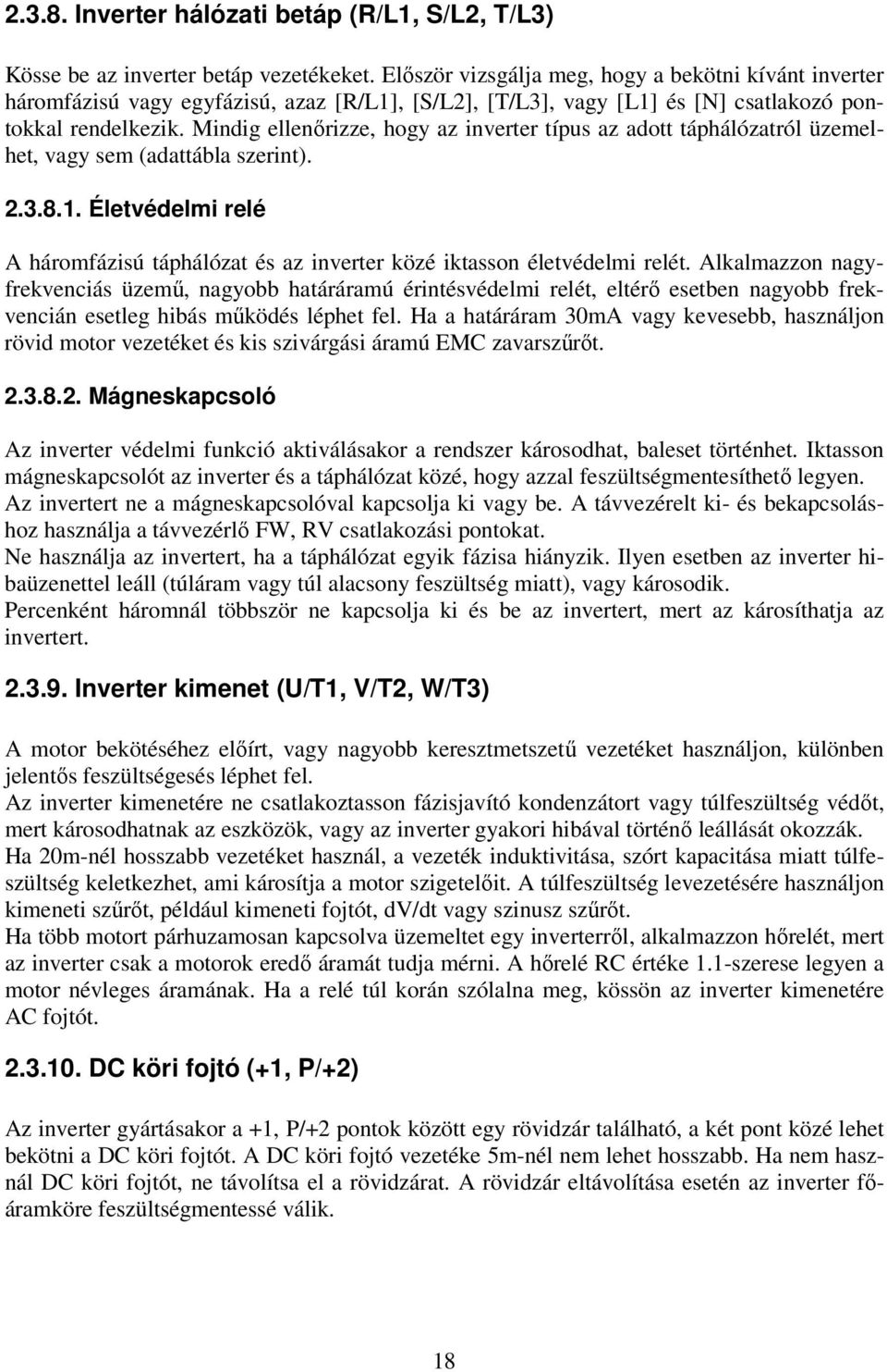 Mindig ellenırizze, hogy az inverter típus az adott táphálózatról üzemelhet, vagy sem (adattábla szerint). 2.3.8.1.