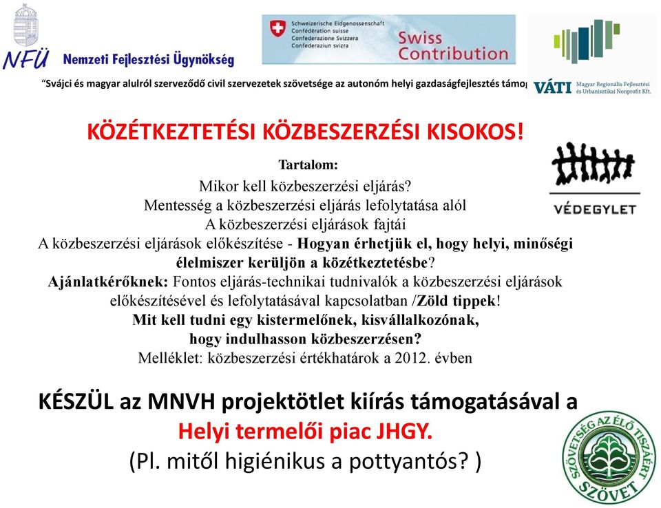 közétkeztetésbe? Ajánlatkérőknek: Fontos eljárás-technikai tudnivalók a közbeszerzési eljárások előkészítésével és lefolytatásával kapcsolatban /Zöld tippek!