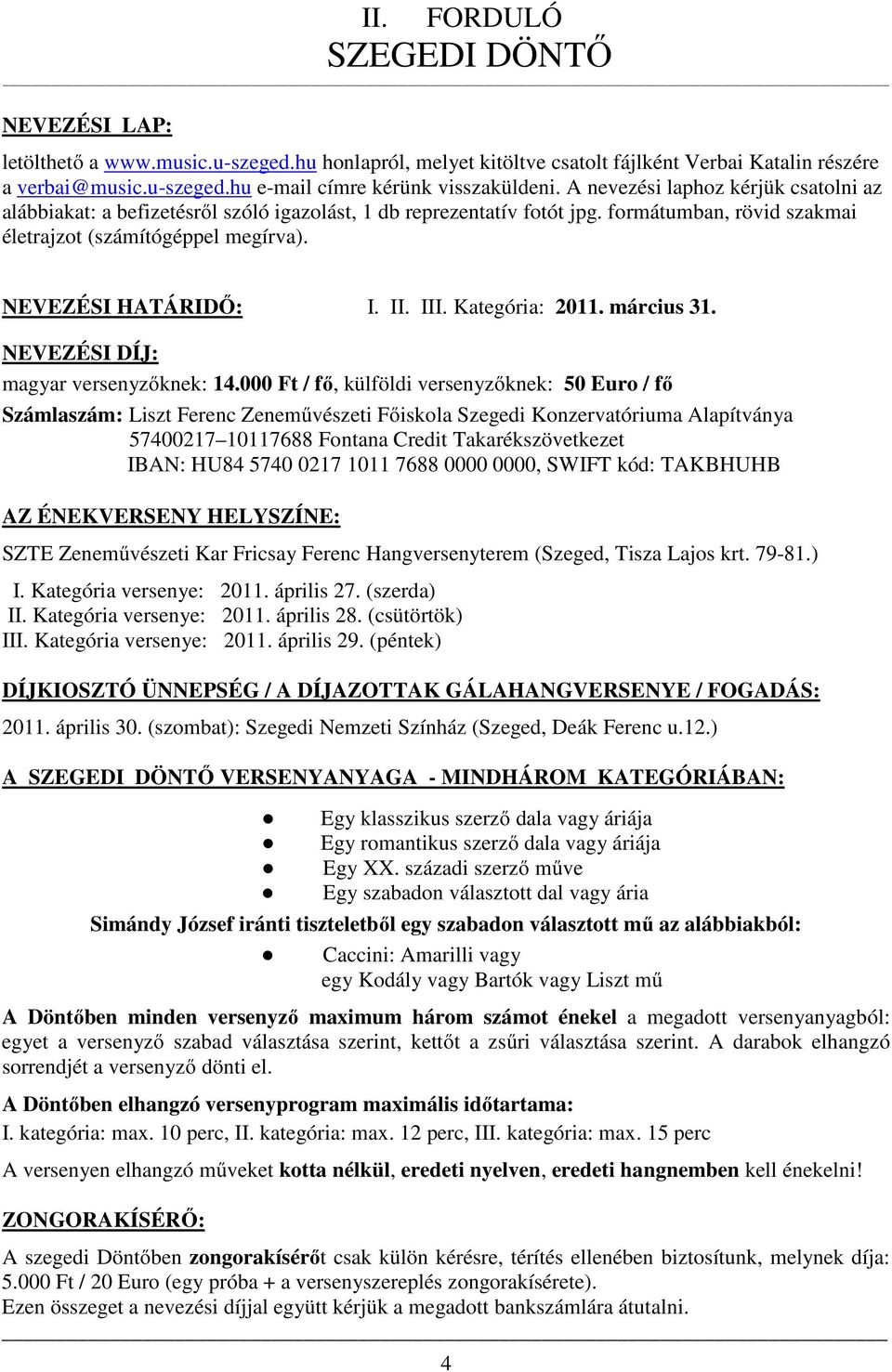 III. Kategória: 2011. március 31. NEVEZÉSI DÍJ: magyar versenyzőknek: 14.