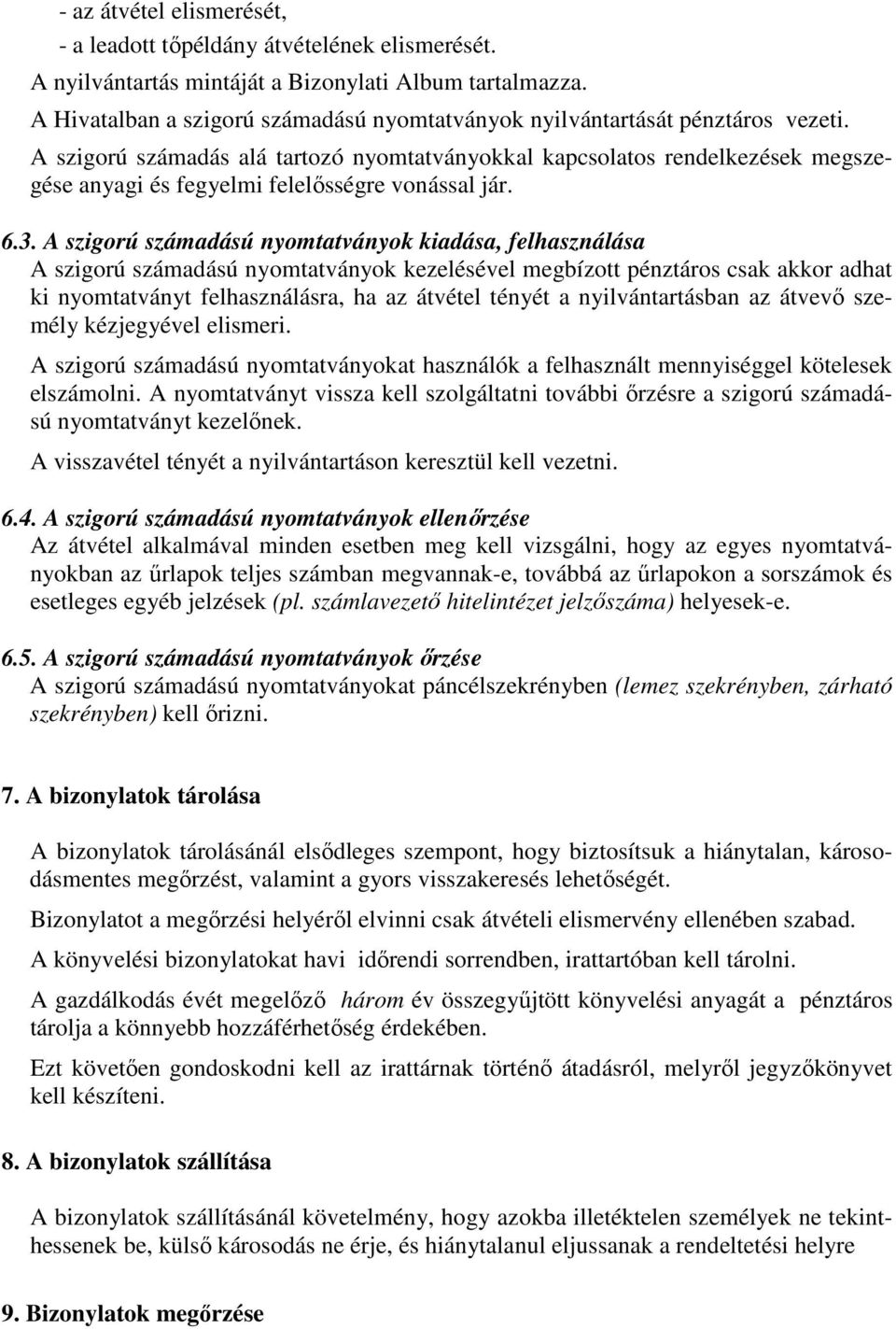 A szigorú számadás alá tartozó nyomtatványokkal kapcsolatos rendelkezések megszegése anyagi és fegyelmi felelősségre vonással jár. 6.3.