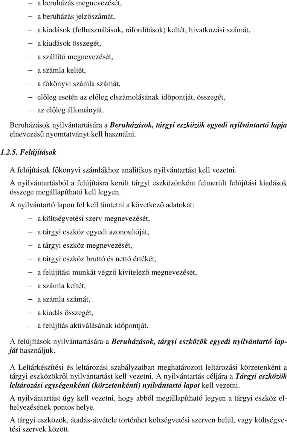 Beruházások nyilvántartására a Beruházások, tárgyi eszközök egyedi nyilvántartó lapja elnevezésű nyomtatványt kell használni. 1.2.5.