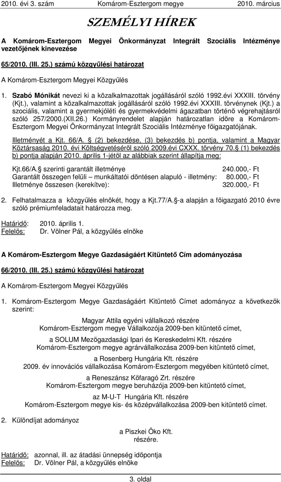 ) a szociális, valamint a gyermekjóléti és gyermekvédelmi ágazatban történı végrehajtásról szóló 257/2000.(XII.26.