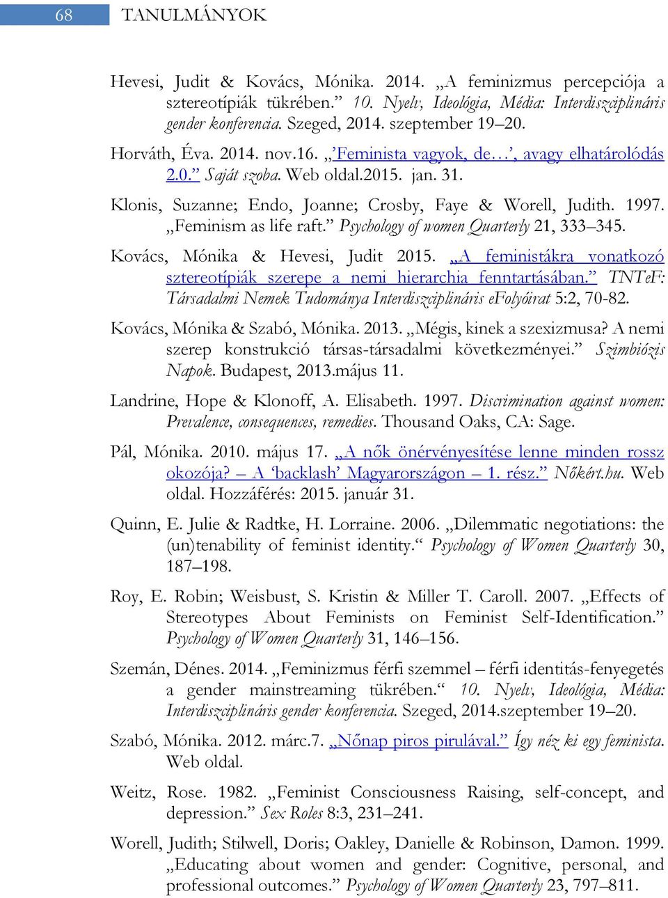 Feminism as life raft. Psychology of women Quarterly 21, 333 345. Kovács, Mónika & Hevesi, Judit 2015. A feministákra vonatkozó sztereotípiák szerepe a nemi hierarchia fenntartásában.