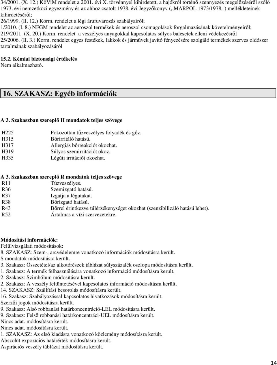 ) NFGM rendelet az aeroszol termékek és aeroszol csomagolások forgalmazásának követelményeiről; 219/2011. (X. 20.) Korm.