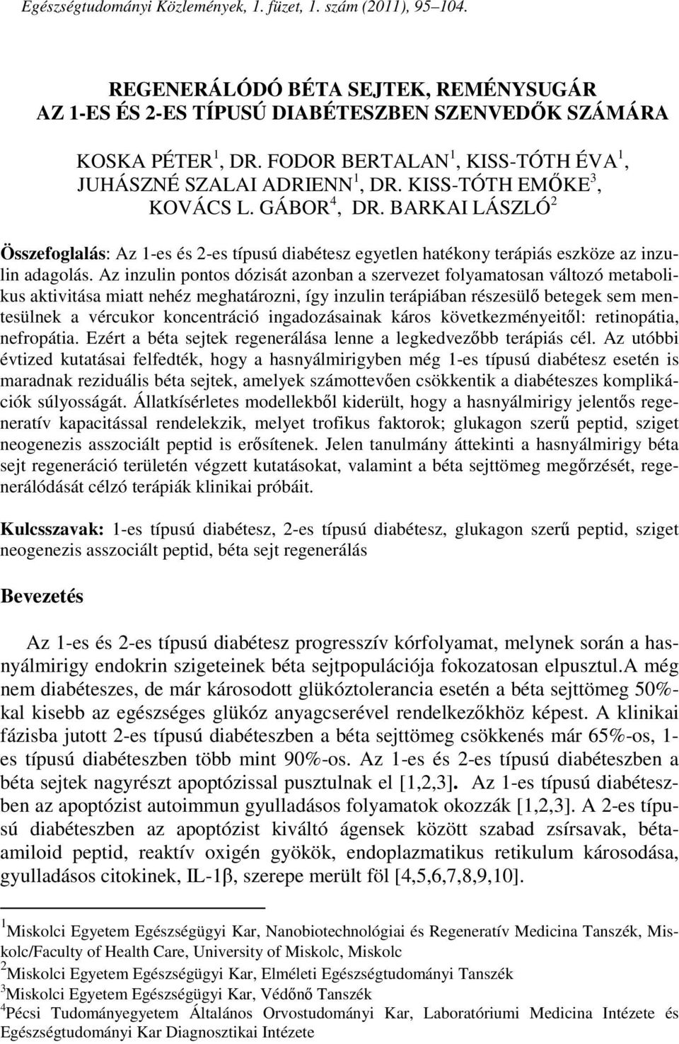 BARKAI LÁSZLÓ 2 Összefoglalás: Az 1-es és 2-es típusú diabétesz egyetlen hatékony terápiás eszköze az inzulin adagolás.