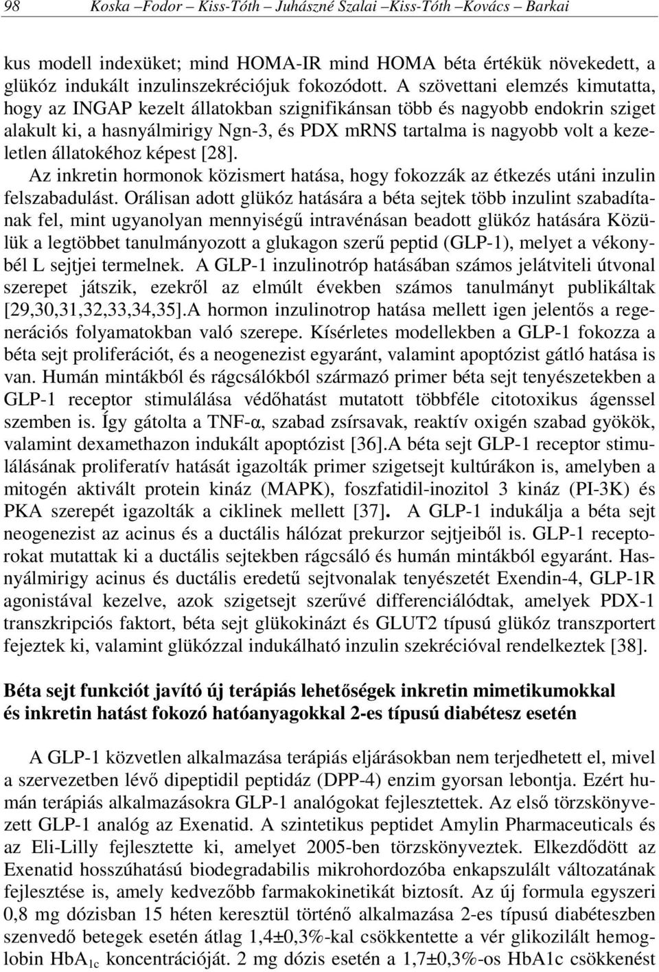 állatokéhoz képest [28]. Az inkretin hormonok közismert hatása, hogy fokozzák az étkezés utáni inzulin felszabadulást.