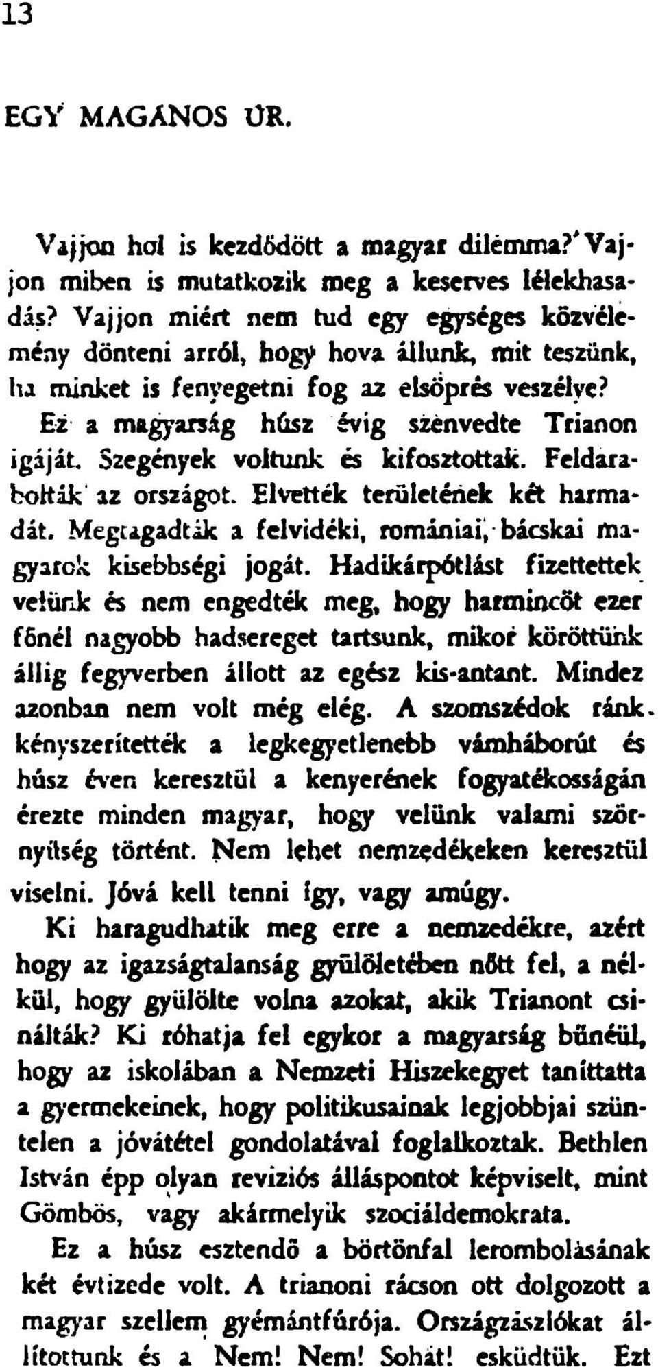 Ez a ma^arság húsz évig sunvedte Trianon igáját Szegények voltunk és kifosztottak. Feldarabolták az országot. Elvették területének két harmadát.