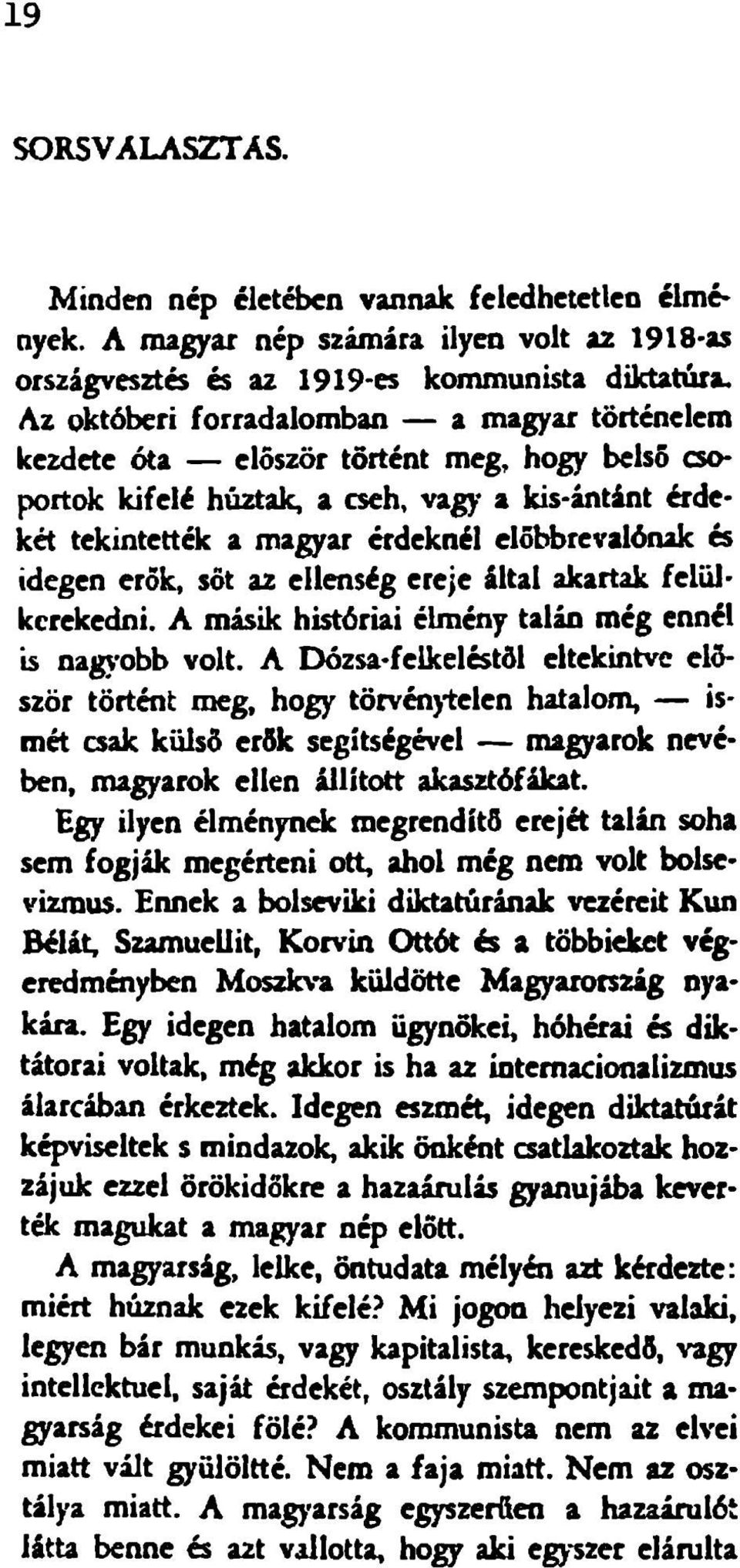 idegen erők, sőt az ellenség ereje által akartak felülkerekedni. A másik históriai élmény talán még ennél is nagv'obb volt.