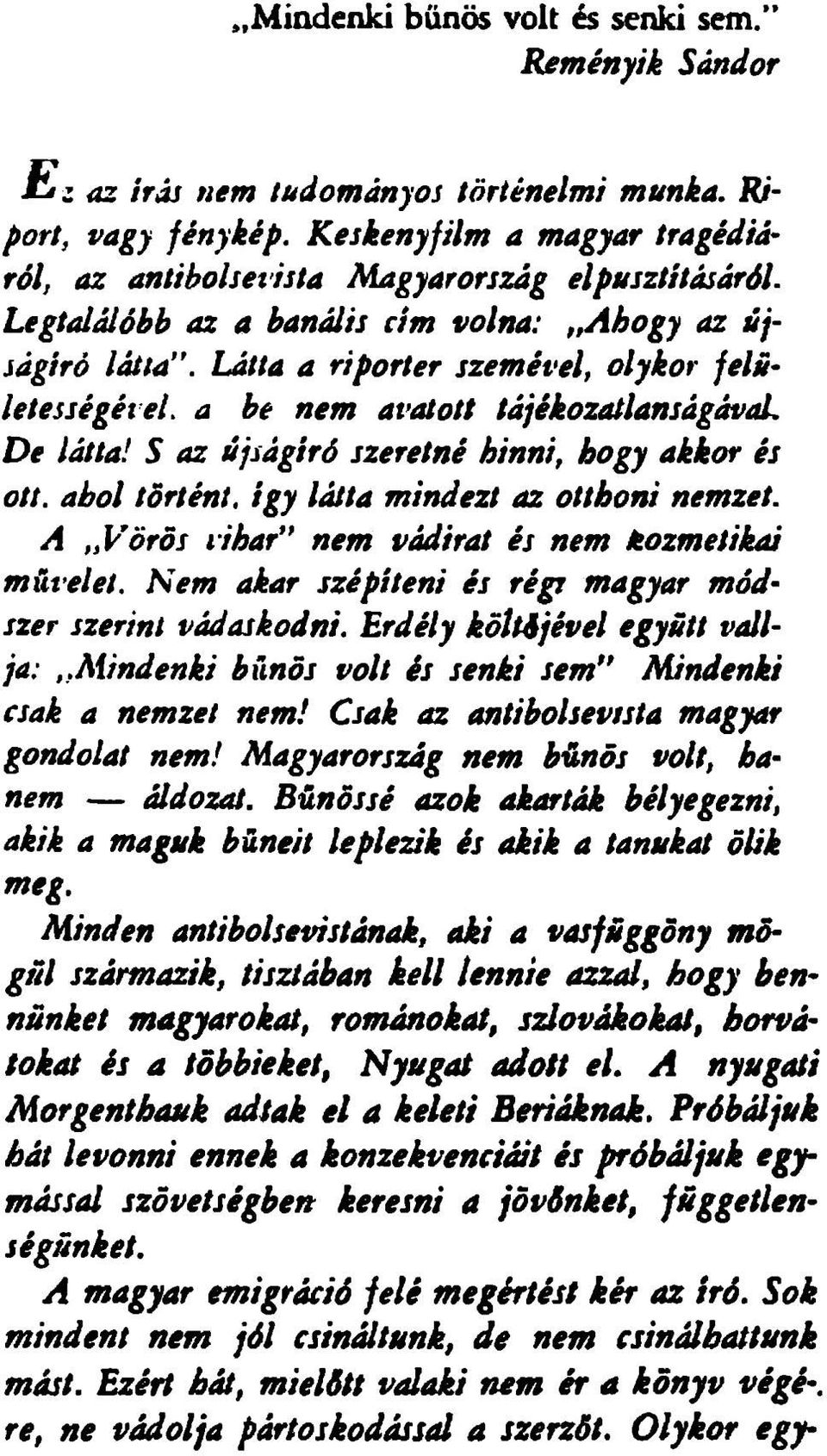 S az újságíró szeretné hinni, hogy akkor és ott. ahol történt, így látta mindezt az otthoni nemzet. A Vörös vihar* nem vádirat és nem kozmetikai művelet.