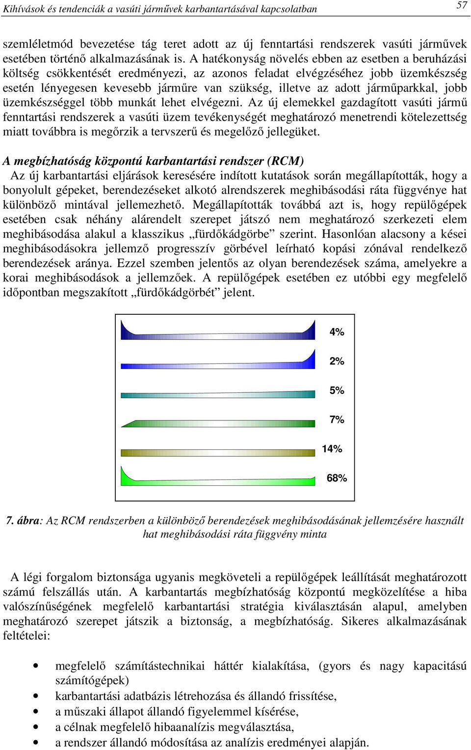 járműparkkal, jobb üzemkészséggel több munkát lehet elvégezni.