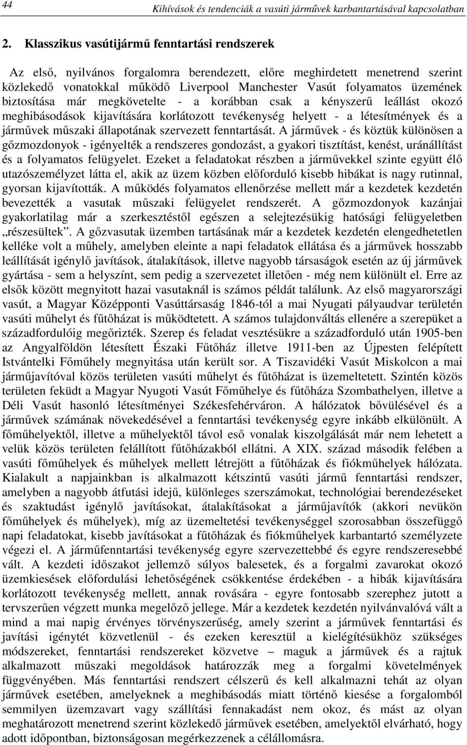 üzemének biztosítása már megkövetelte - a korábban csak a kényszerű leállást okozó meghibásodások kijavítására korlátozott tevékenység helyett - a létesítmények és a járművek műszaki állapotának