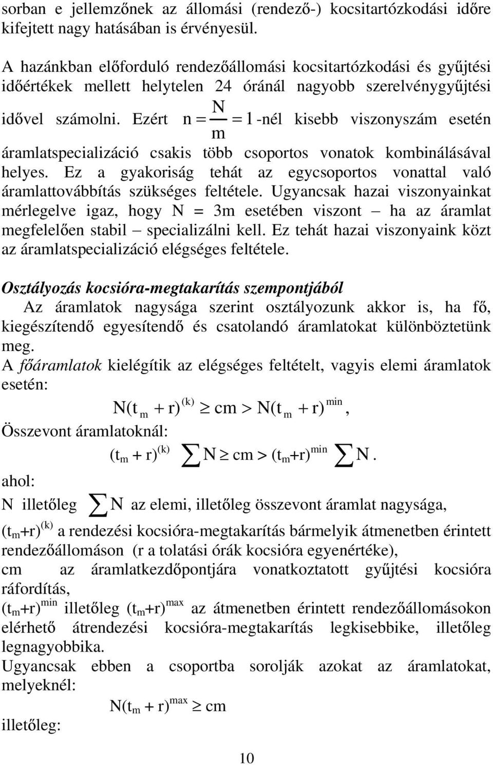 Ezért n 1 nél kisebb viszonyszám esetén m áramlatspecializáció csakis több csoportos vonatok kombinálásával helyes.