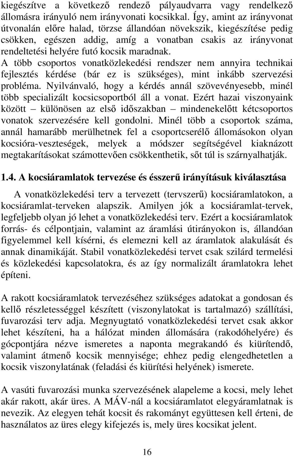 A több csoportos vonatközlekedési rendszer nem annyira technikai fejlesztés kérdése (bár ez is szükséges), mint inkább szervezési probléma.