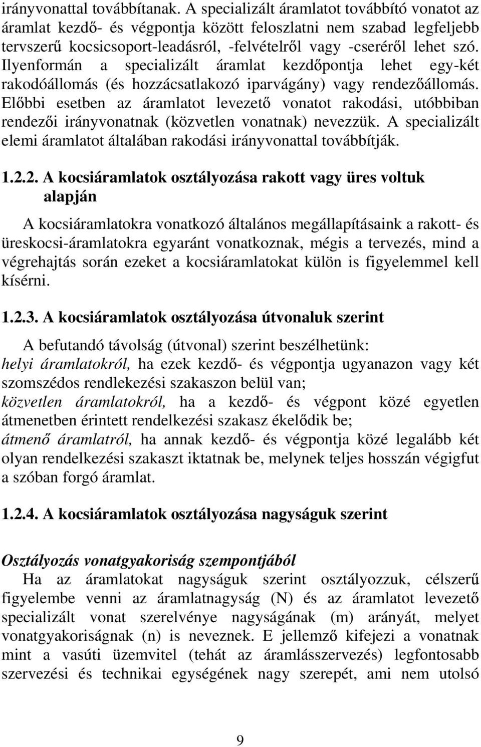 Ilyenformán a specializált áramlat kezd pontja lehet egykét rakodóállomás (és hozzácsatlakozó iparvágány) vagy rendez állomás.