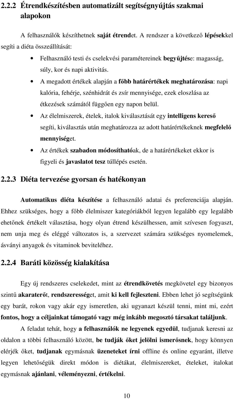 A megadott értékek alapján a főbb határértékek meghatározása: napi kalória, fehérje, szénhidrát és zsír mennyisége, ezek eloszlása az étkezések számától függően egy napon belül.