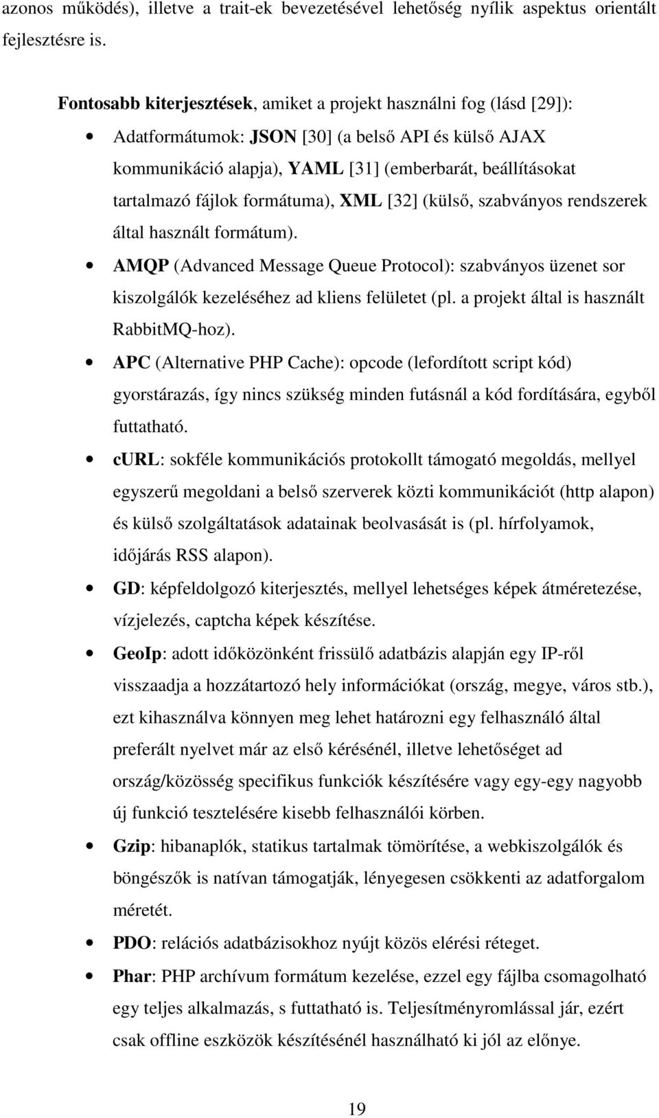 formátuma), XML [32] (külső, szabványos rendszerek által használt formátum). AMQP (Advanced Message Queue Protocol): szabványos üzenet sor kiszolgálók kezeléséhez ad kliens felületet (pl.