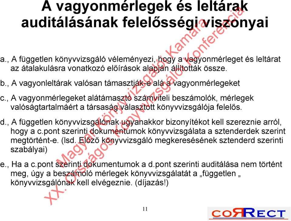 , A vagyonleltárak valósan támasztják-e alá a vagyonmérlegeket c., A vagyonmérlegeket alátámasztó számviteli beszámolók, mérlegek valóságtartalmáért a társaság választott könyvvizsgálója felelős. d.