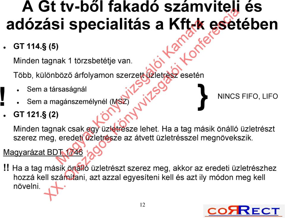 (2) Minden tagnak csak egy üzletrésze lehet.