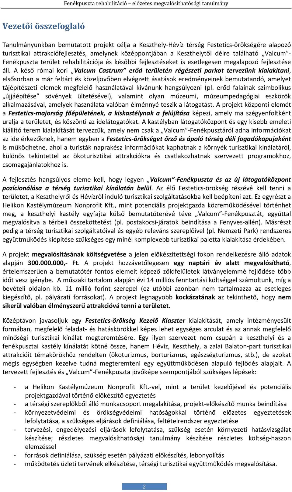 A késő római kori Valcum Castrum erőd területén régészeti parkot tervezünk kialakítani, elsősorban a már feltárt és közeljövőben elvégzett ásatások eredményeinek bemutatandó, amelyet tájépítészeti