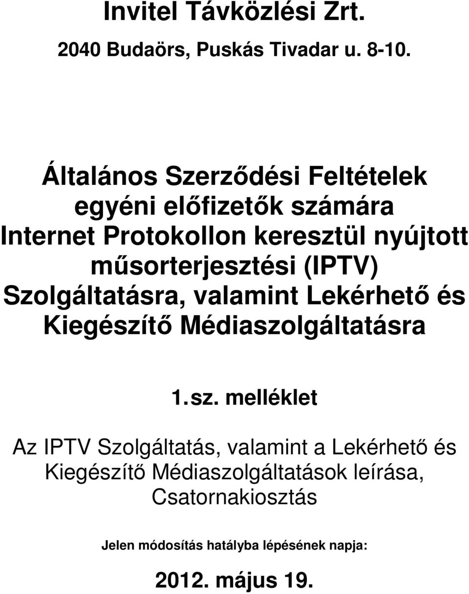 műsorterjesztési (IPTV) Szolgáltatásra, valamint Lekérhető és Kiegészítő Médiaszolgáltatásra Az IPTV