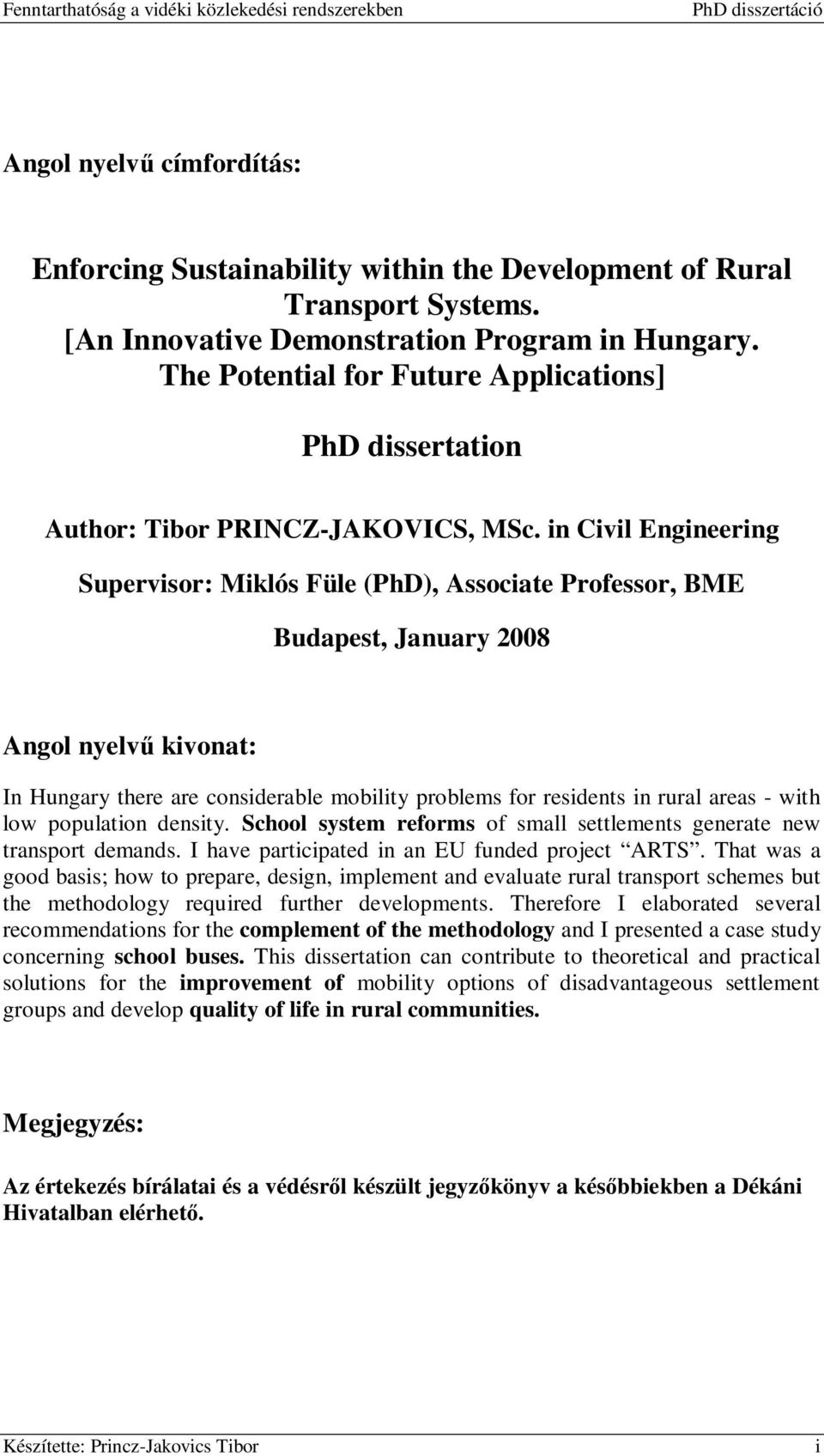 in Civil Engineering Supervisor: Miklós Füle (PhD), Associate Professor, BME Budapest, January 2008 Angol nyelvű kivonat: In Hungary there are considerable mobility problems for residents in rural