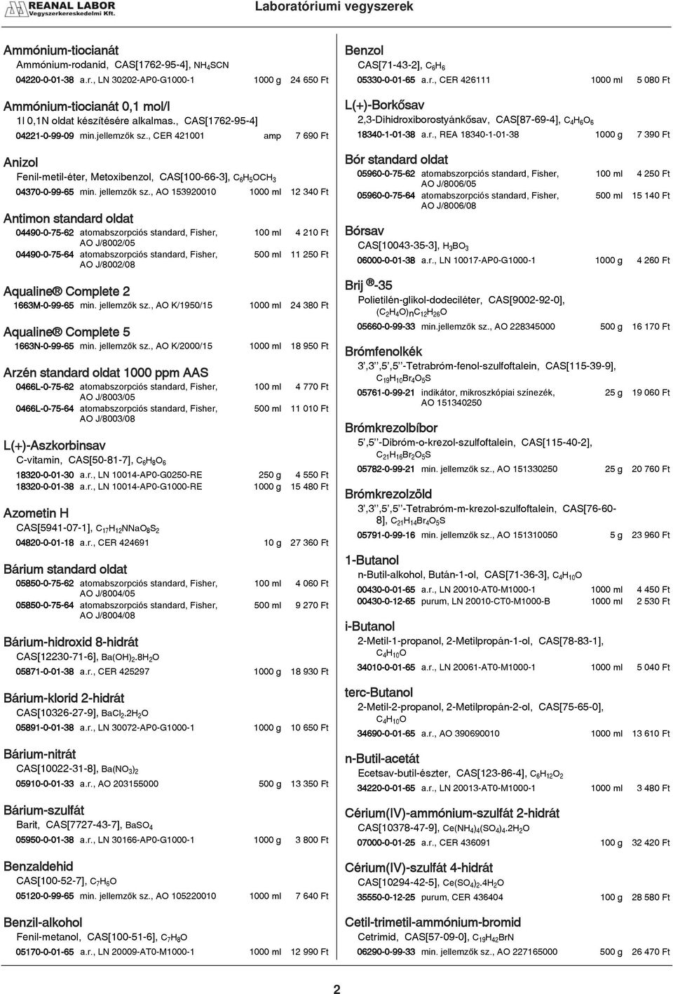 , AO 153920010 1000 ml 12 340 Ft Antimon standard oldat 04490-0-75-62 atomabszorpci s standard, Fisher, AO J/8002/05 04490-0-75-64 atomabszorpci s standard, Fisher, AO J/8002/08 100 ml 4 210 Ft 500
