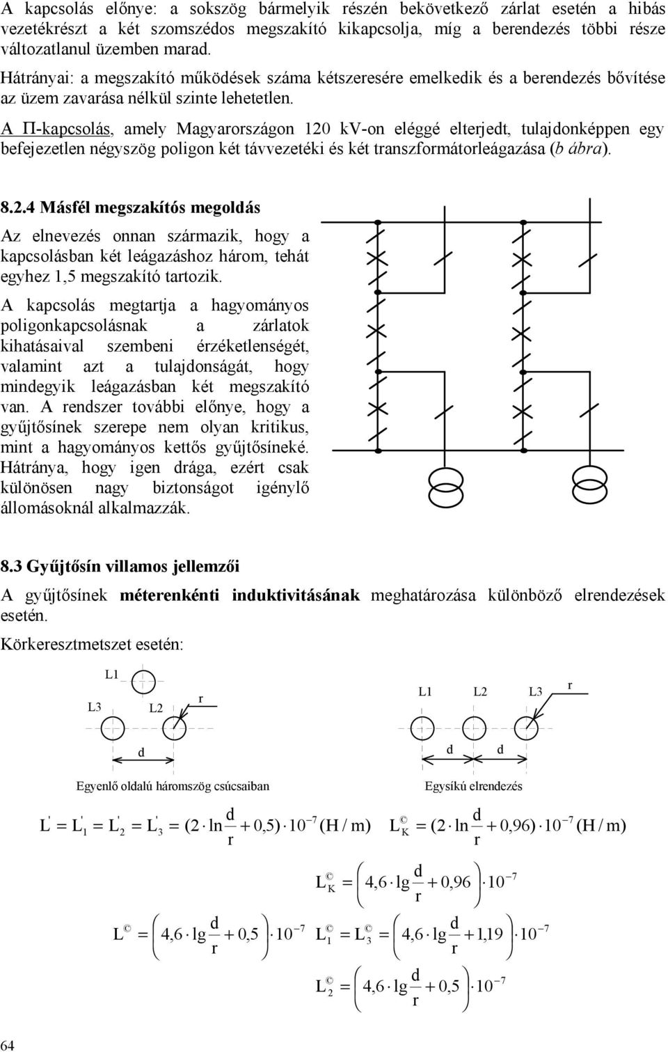 A Π-kapcsolás, amely Magyaoszágon 10 kv-on eléggé eltejet, tulajonképpen egy befejezetlen négyszög poligon két távvezetéki és két tanszfomátoleágazása (b ába). 8.