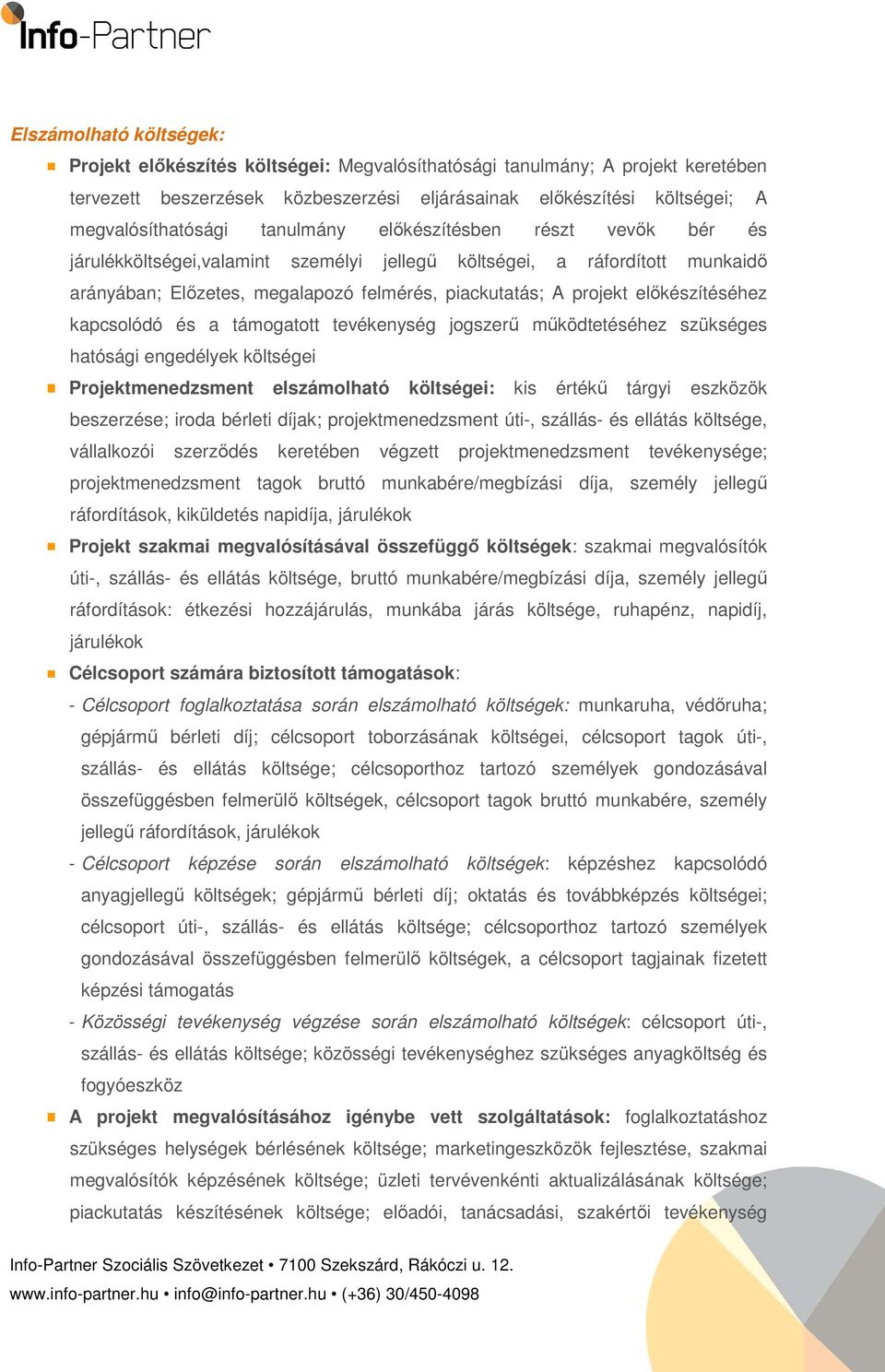 előkészítéséhez kapcsolódó és a támogatott tevékenység jogszerű működtetéséhez szükséges hatósági engedélyek költségei Projektmenedzsment elszámolható költségei: kis értékű tárgyi eszközök