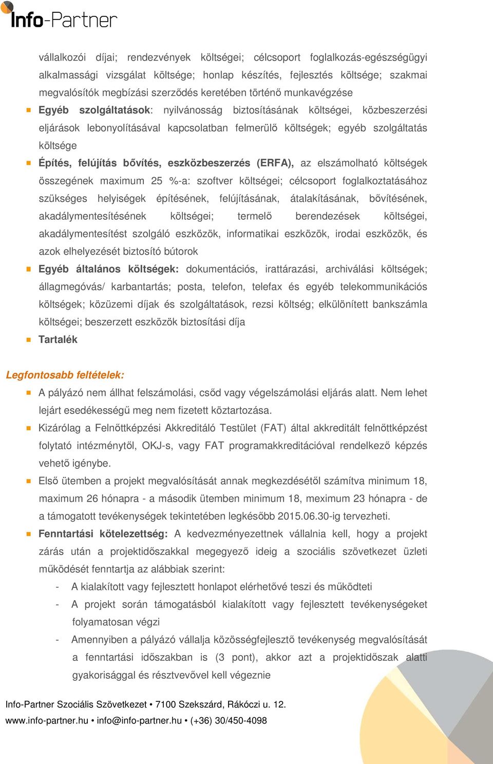 Építés, felújítás bővítés, eszközbeszerzés (ERFA), az elszámolható költségek összegének maximum 25 %-a: szoftver költségei; célcsoport foglalkoztatásához szükséges helyiségek építésének,