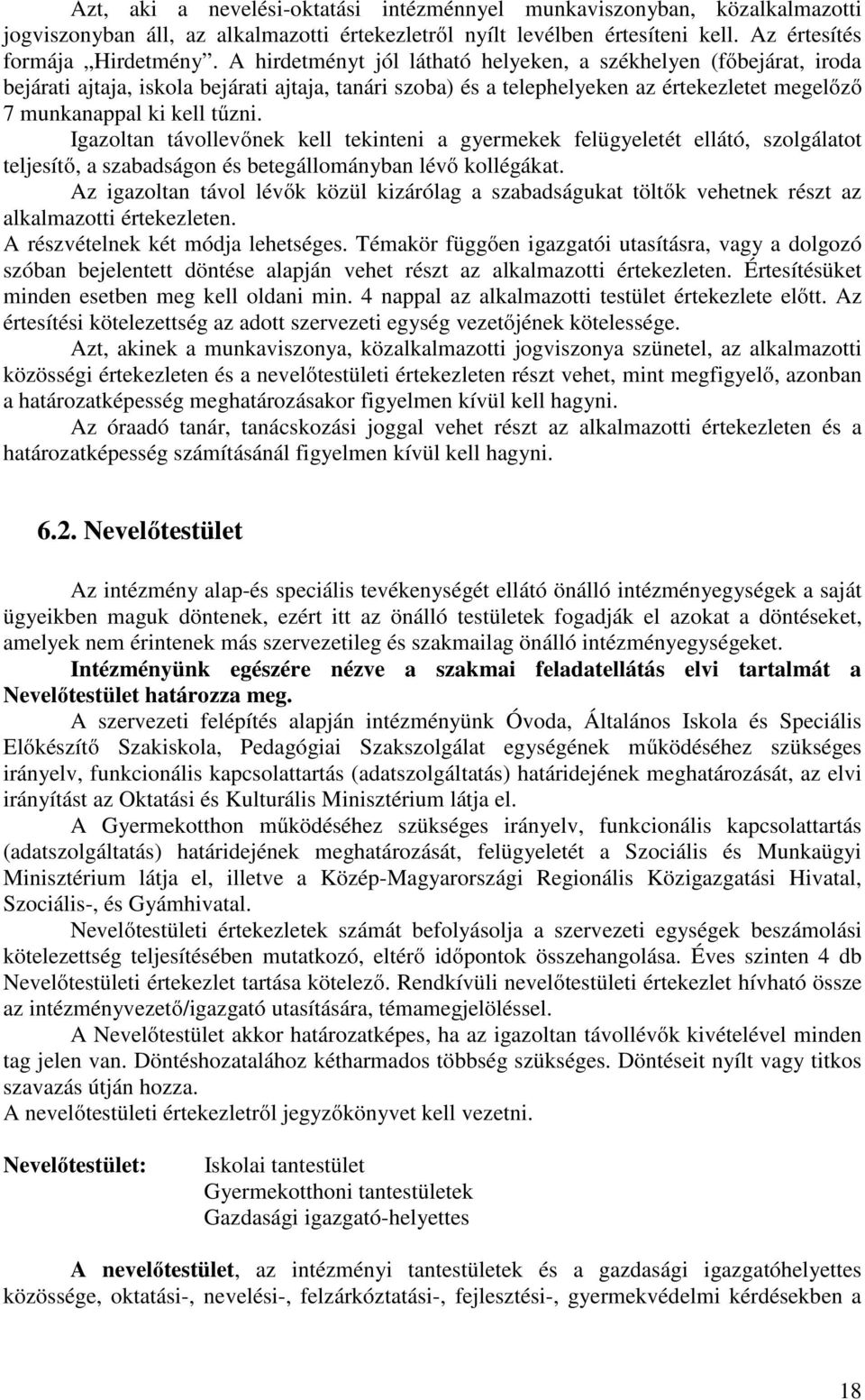 Igazoltan távollevőnek kell tekinteni a gyermekek felügyeletét ellátó, szolgálatot teljesítő, a szabadságon és betegállományban lévő kollégákat.