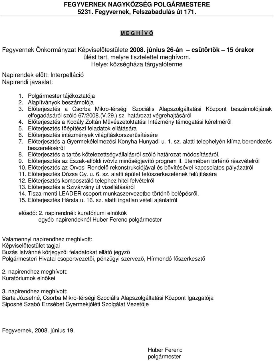 Alapítványok beszámolója 3. Előterjesztés a Csorba Mikro-térségi Szociális Alapszolgáltatási Központ beszámolójának elfogadásáról szóló 67/2008.(V.29.) sz. határozat végrehajtásáról 4.