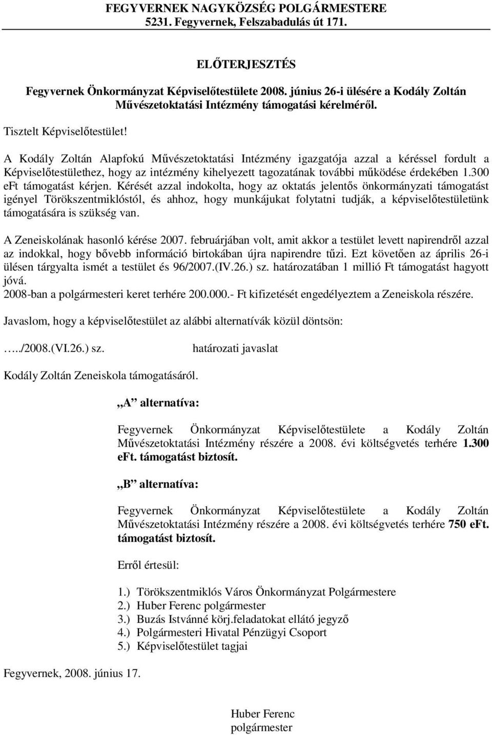 A Kodály Zoltán Alapfokú Művészetoktatási Intézmény igazgatója azzal a kéréssel fordult a Képviselőtestülethez, hogy az intézmény kihelyezett tagozatának további működése érdekében 1.