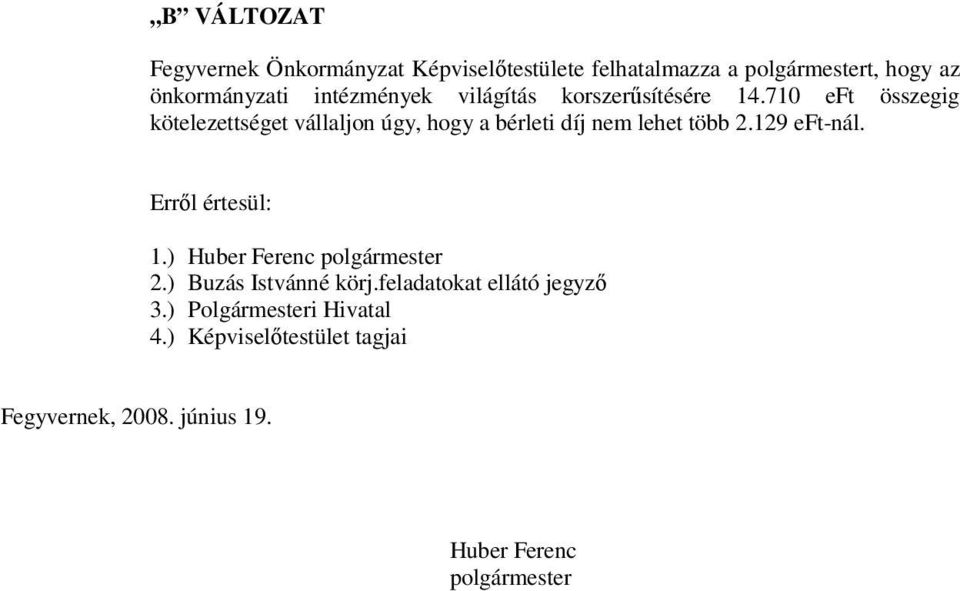 710 eft összegig kötelezettséget vállaljon úgy, hogy a bérleti díj nem lehet több 2.129 eft-nál.