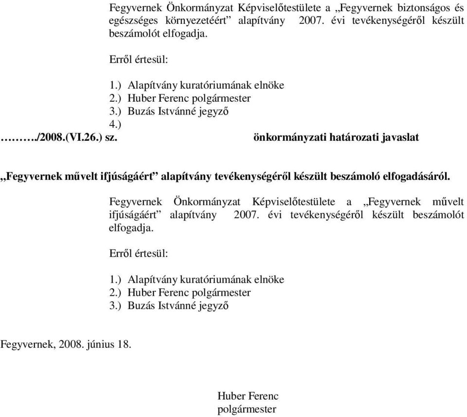 önkormányzati határozati javaslat Fegyvernek művelt ifjúságáért alapítvány tevékenységéről készült beszámoló elfogadásáról.