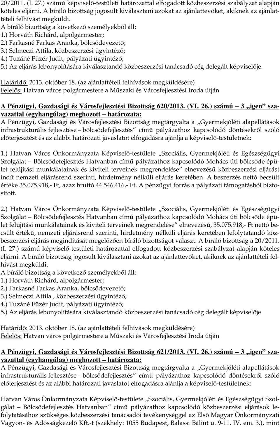 ) Farkasné Farkas Aranka, bölcsődevezető; 3.) Selmeczi Attila, közbeszerzési ügyintéző; 4.) Tuzáné Füzér Judit, pályázati ügyintéző; 5.